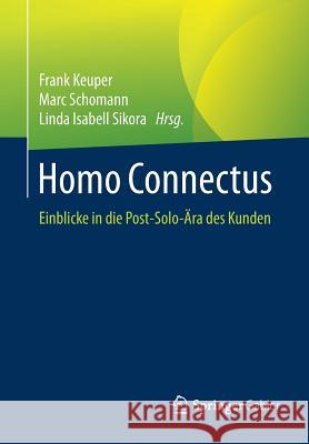 Homo Connectus: Einblicke in Die Post-Solo-Ära Des Kunden Keuper, Frank 9783658191320