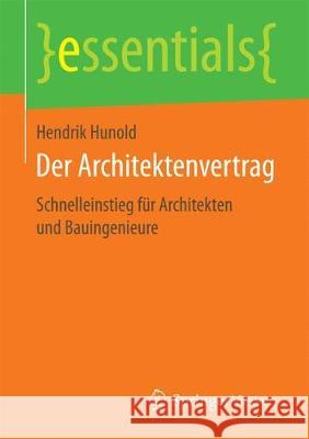 Der Architektenvertrag: Schnelleinstieg Für Architekten Und Bauingenieure Hunold, Hendrik 9783658191481