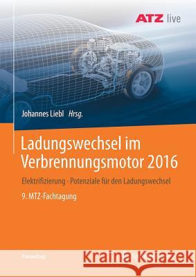 Ladungswechsel Im Verbrennungsmotor 2016: Elektrifizierung - Potenziale Für Den Ladungswechsel - 9. Mtz-Fachtagung Liebl, Johannes 9783658191979