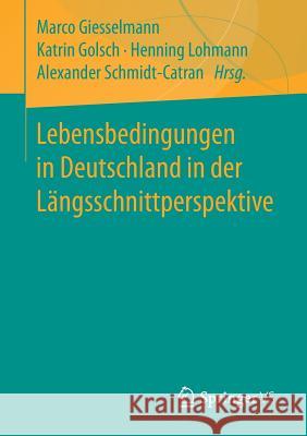 Lebensbedingungen in Deutschland in Der Längsschnittperspektive Giesselmann, Marco 9783658192051