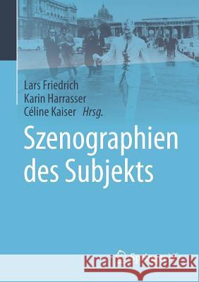 Szenographien Des Subjekts Friedrich, Lars 9783658192075