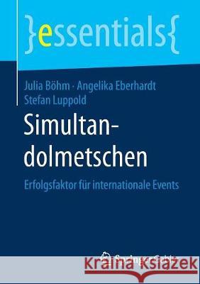 Simultandolmetschen: Erfolgsfaktor Für Internationale Events Böhm, Julia 9783658192273 Springer Gabler