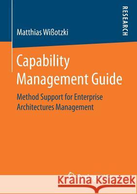 Capability Management Guide: Method Support for Enterprise Architectures Management Wißotzki, Matthias 9783658192327