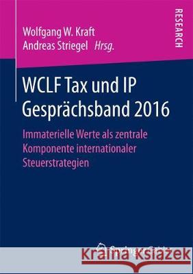 Wclf Tax Und IP Gesprächsband 2016: Immaterielle Werte ALS Zentrale Komponente Internationaler Steuerstrategien Kraft, Wolfgang W. 9783658192846