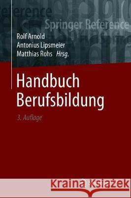 Handbuch Berufsbildung Rolf Arnold Antonius Lipsmeier Matthias Rohs 9783658193119 Springer vs