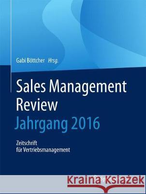 Sales Management Review - Jahrgang 2016: Zeitschrift Für Vertriebsmanagement Böttcher, Gabi 9783658193577 Springer, Berlin