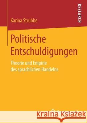 Politische Entschuldigungen: Theorie Und Empirie Des Sprachlichen Handelns Strübbe, Karina 9783658194000 VS Verlag für Sozialwissenschaften