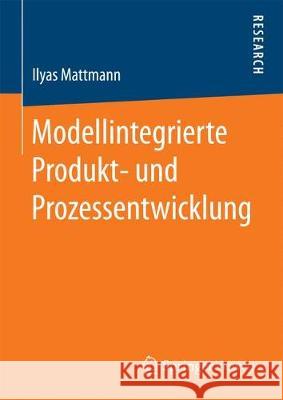 Modellintegrierte Produkt- Und Prozessentwicklung Mattmann, Ilyas 9783658194086