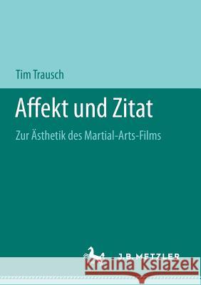 Affekt Und Zitat: Zur Ästhetik Des Martial-Arts-Films Trausch, Tim 9783658194338 J.B. Metzler