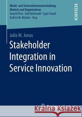 Stakeholder Integration in Service Innovation Julia M. Jonas 9783658194628 Springer Gabler