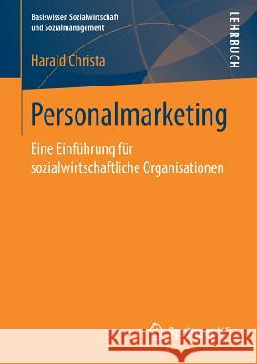 Personalmarketing: Eine Einführung Für Sozialwirtschaftliche Organisationen Christa, Harald 9783658194895 Springer VS
