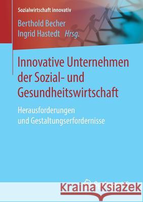 Innovative Unternehmen Der Sozial- Und Gesundheitswirtschaft: Herausforderungen Und Gestaltungserfordernisse Becher, Berthold 9783658195038 Springer vs