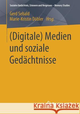 (Digitale) Medien Und Soziale Gedächtnisse Sebald, Gerd 9783658195120