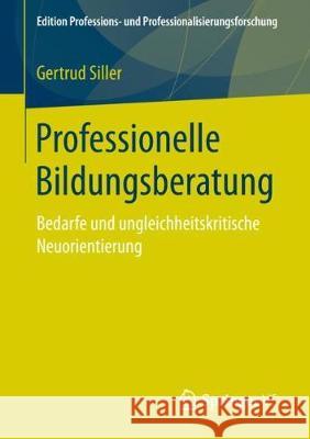 Professionelle Bildungsberatung: Bedarfe Und Ungleichheitskritische Neuorientierung Siller, Gertrud 9783658195434 Springer VS