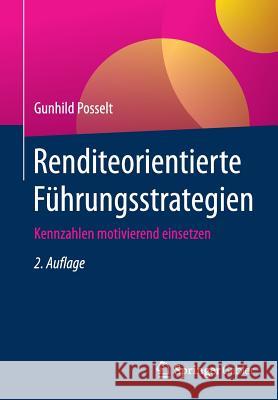 Renditeorientierte Führungsstrategien: Kennzahlen Motivierend Einsetzen Posselt, Gunhild 9783658195625 Springer Gabler