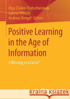 Positive Learning in the Age of Information: A Blessing or a Curse? Zlatkin-Troitschanskaia, Olga 9783658195663 Springer vs