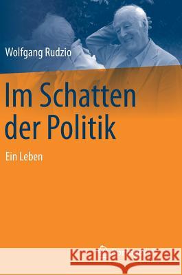 Im Schatten Der Politik: Ein Leben Rudzio, Wolfgang 9783658195847