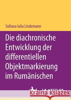 Die Diachronische Entwicklung Der Differentiellen Objektmarkierung Im Rumänischen Lindemann, Sofiana Iulia 9783658196110 J.B. Metzler
