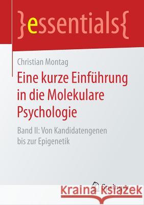 Eine Kurze Einführung in Die Molekulare Psychologie: Band II: Von Kandidatengenen Bis Zur Epigenetik Montag, Christian 9783658196332