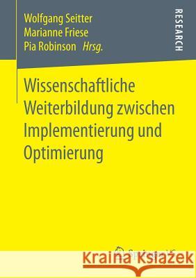 Wissenschaftliche Weiterbildung Zwischen Implementierung Und Optimierung Seitter, Wolfgang 9783658196516