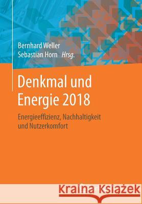 Denkmal Und Energie 2018: Energieeffizienz, Nachhaltigkeit Und Nutzerkomfort Weller, Bernhard 9783658196714