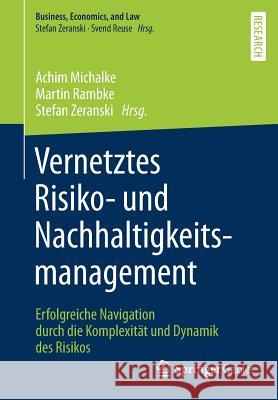 Vernetztes Risiko- Und Nachhaltigkeitsmanagement: Erfolgreiche Navigation Durch Die Komplexität Und Dynamik Des Risikos Michalke, Achim 9783658196837