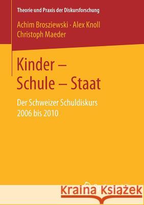 Kinder - Schule - Staat: Der Schweizer Schuldiskurs 2006 Bis 2010 Brosziewski, Achim 9783658196851 Springer VS