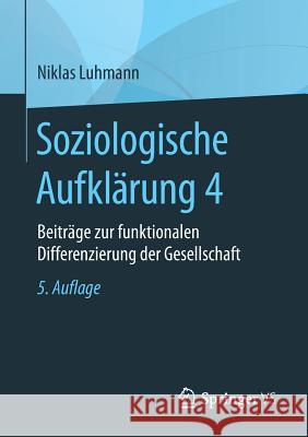 Soziologische Aufklärung 4: Beiträge Zur Funktionalen Differenzierung Der Gesellschaft Luhmann, Niklas 9783658196899 Springer vs