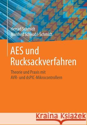 AES Und Rucksackverfahren: Theorie Und Praxis Mit Avr- Und Dspic-Mikrocontrollern Schmidt, Herrad 9783658197032 Springer Vieweg