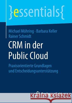 Crm in Der Public Cloud: Praxisorientierte Grundlagen Und Entscheidungsunterstützung Möhring, Michael 9783658197230 Springer Gabler