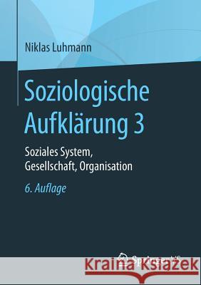 Soziologische Aufklärung 3: Soziales System, Gesellschaft, Organisation Luhmann, Niklas 9783658197278 Springer vs