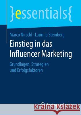 Einstieg in Das Influencer Marketing: Grundlagen, Strategien Und Erfolgsfaktoren Nirschl, Marco 9783658197445 Springer Gabler