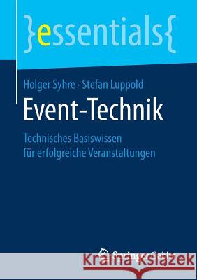 Event-Technik: Technisches Basiswissen Für Erfolgreiche Veranstaltungen Syhre, Holger 9783658197971 Springer, Berlin