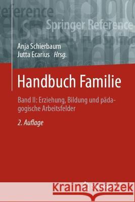 Handbuch Familie: Band II: Erziehung, Bildung Und Pädagogische Arbeitsfelder Schierbaum, Anja 9783658198428 Springer vs