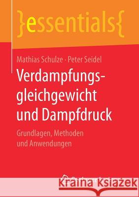Verdampfungsgleichgewicht Und Dampfdruck: Grundlagen, Methoden Und Anwendungen Schulze, Mathias 9783658198626 Springer Spektrum