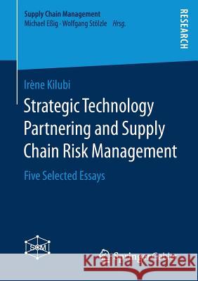 Strategic Technology Partnering and Supply Chain Risk Management: Five Selected Essays Kilubi, Irène 9783658199173 Springer Gabler