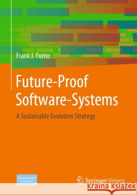 Future-Proof Software-Systems: A Sustainable Evolution Strategy Frank J. Furrer 9783658199371 Springer Fachmedien Wiesbaden