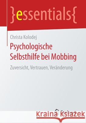 Psychologische Selbsthilfe Bei Mobbing: Zuversicht, Vertrauen, Veränderung Kolodej, Christa 9783658199401 Springer Fachmedien Wiesbaden