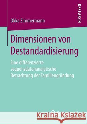 Dimensionen Von Destandardisierung: Eine Differenzierte Sequenzdatenanalytische Betrachtung Der Familiengründung Zimmermann, Okka 9783658199487 Springer VS