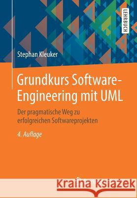 Grundkurs Software-Engineering Mit UML: Der Pragmatische Weg Zu Erfolgreichen Softwareprojekten Kleuker, Stephan 9783658199685