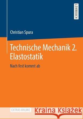 Technische Mechanik 2. Elastostatik: Nach Fest Kommt AB Spura, Christian 9783658199784 Springer Vieweg
