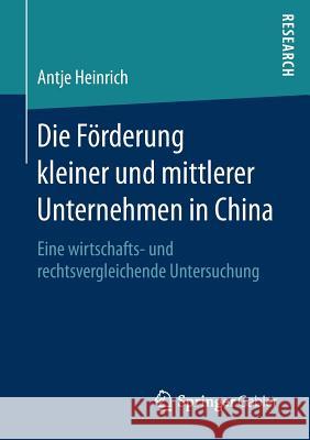 Die Förderung Kleiner Und Mittlerer Unternehmen in China: Eine Wirtschafts- Und Rechtsvergleichende Untersuchung Heinrich, Antje 9783658200107 Springer Gabler