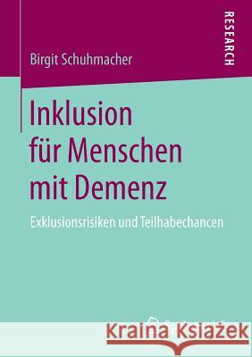 Inklusion Für Menschen Mit Demenz: Exklusionsrisiken Und Teilhabechancen Schuhmacher, Birgit 9783658200343 Springer VS