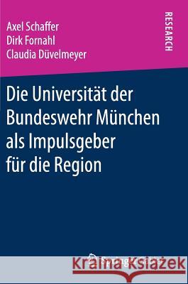 Die Universität Der Bundeswehr München ALS Impulsgeber Für Die Region Schaffer, Axel 9783658200428 Springer Gabler