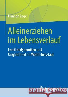 Alleinerziehen Im Lebensverlauf: Familiendynamiken Und Ungleichheit Im Wohlfahrtsstaat Zagel, Hannah 9783658200503 Springer VS