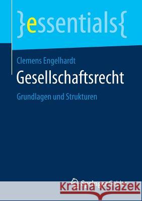 Gesellschaftsrecht: Grundlagen Und Strukturen Engelhardt, Clemens 9783658200602