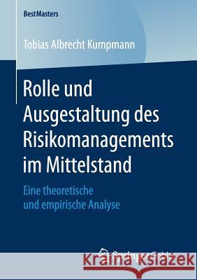 Rolle Und Ausgestaltung Des Risikomanagements Im Mittelstand: Eine Theoretische Und Empirische Analyse Kumpmann, Tobias Albrecht 9783658200862 Springer Gabler