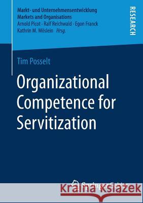 Organizational Competence for Servitization Tim Posselt 9783658200954 Springer Gabler