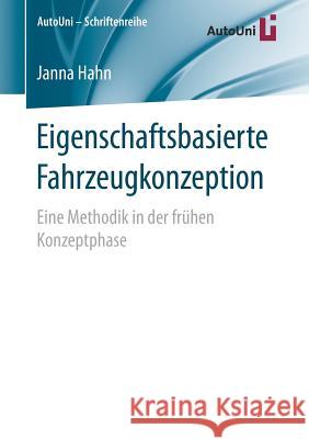 Eigenschaftsbasierte Fahrzeugkonzeption: Eine Methodik in Der Frühen Konzeptphase Hahn, Janna 9783658201005