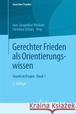 Gerechter Frieden ALS Orientierungswissen: Grundsatzfragen - Band 1 Werkner, Ines-Jacqueline 9783658201029
